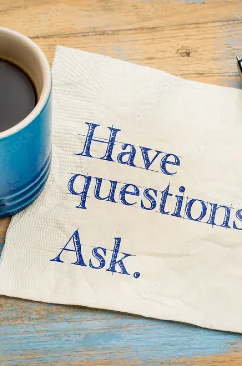 Have questions? Ask.